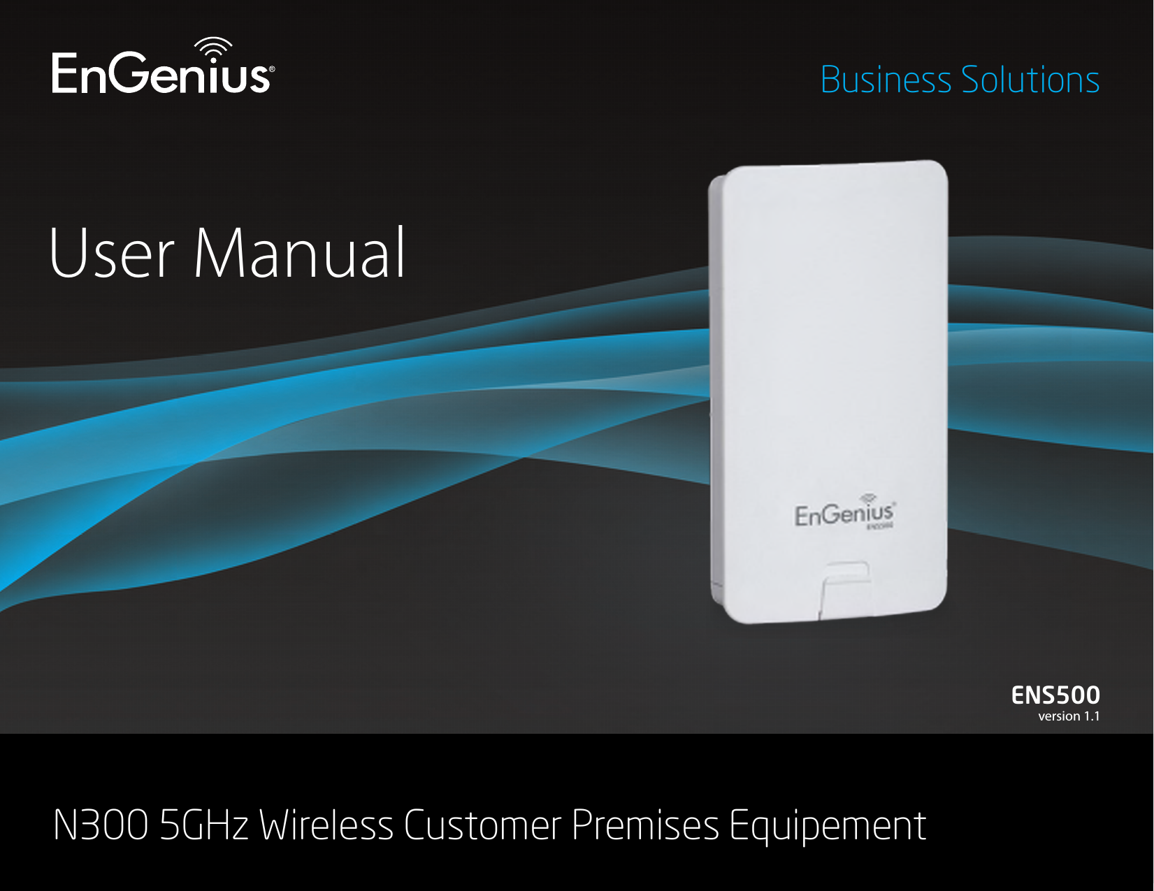 User ManualBusiness SolutionsN300 5GHz Wireless Customer Premises EquipementENS500version 1.1