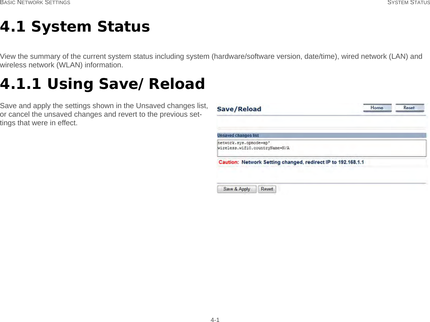 BASIC NETWORK SETTINGS SYSTEM STATUS 4-14.1 System StatusView the summary of the current system status including system (hardware/software version, date/time), wired network (LAN) and wireless network (WLAN) information.4.1.1 Using Save/ReloadSave and apply the settings shown in the Unsaved changes list, or cancel the unsaved changes and revert to the previous set-tings that were in effect.