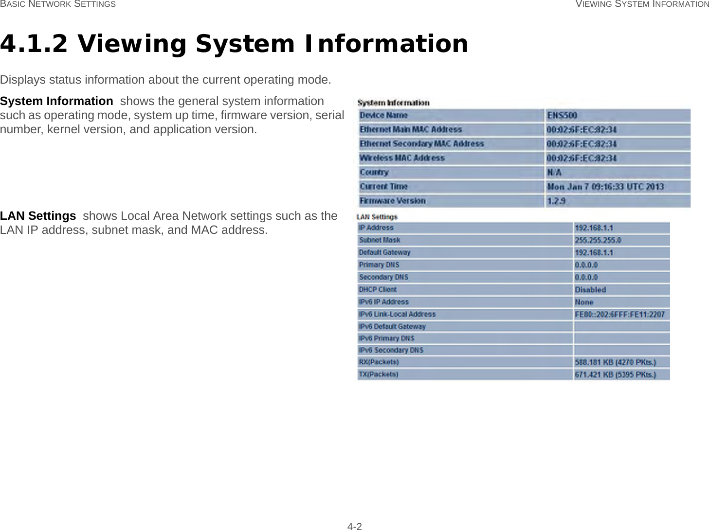 BASIC NETWORK SETTINGS VIEWING SYSTEM INFORMATION 4-24.1.2 Viewing System InformationDisplays status information about the current operating mode.System Information  shows the general system information such as operating mode, system up time, firmware version, serial number, kernel version, and application version.LAN Settings  shows Local Area Network settings such as the LAN IP address, subnet mask, and MAC address.