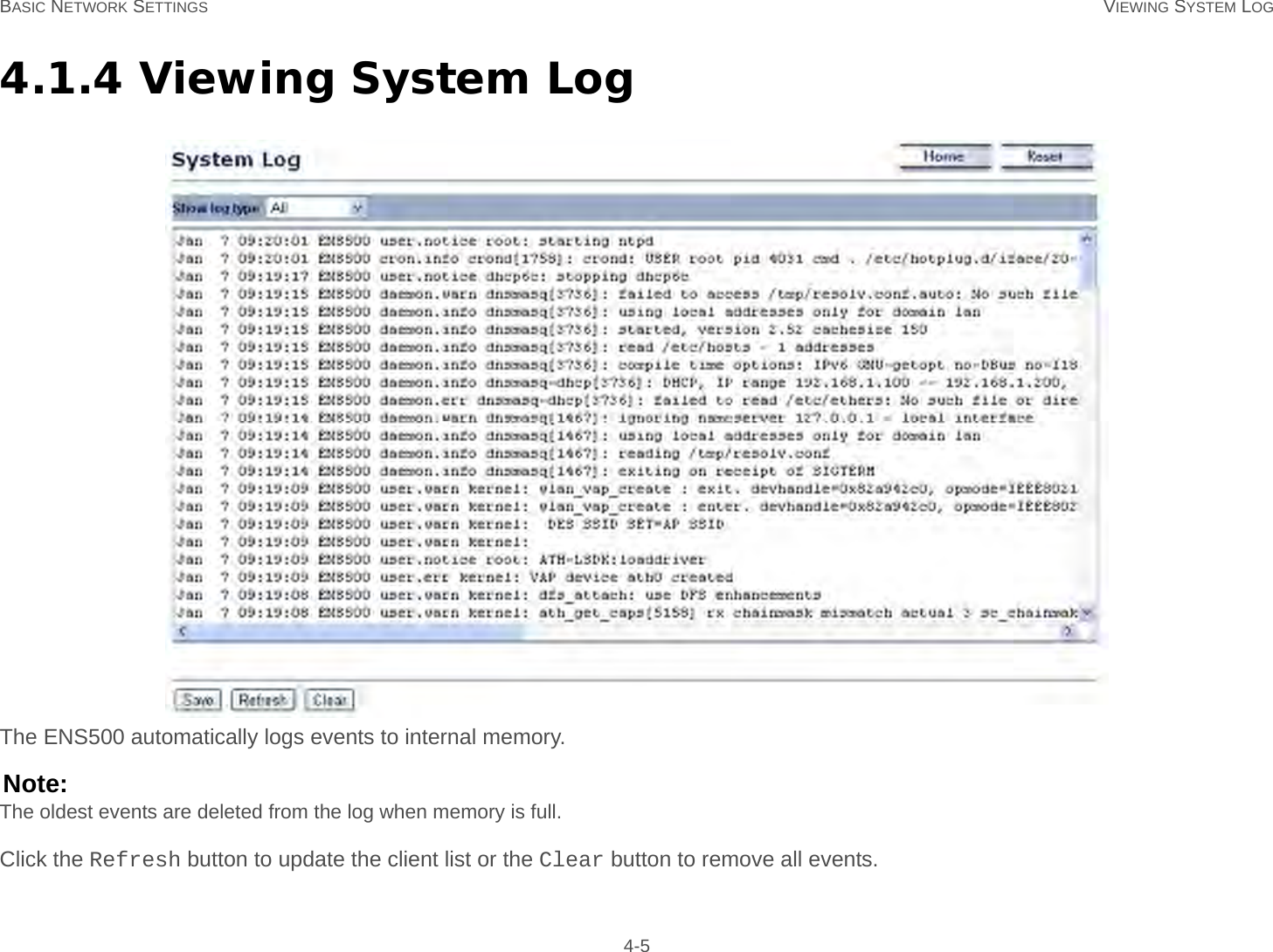 BASIC NETWORK SETTINGS VIEWING SYSTEM LOG 4-54.1.4 Viewing System LogThe ENS500 automatically logs events to internal memory.Note:The oldest events are deleted from the log when memory is full.Click the Refresh button to update the client list or the Clear button to remove all events.