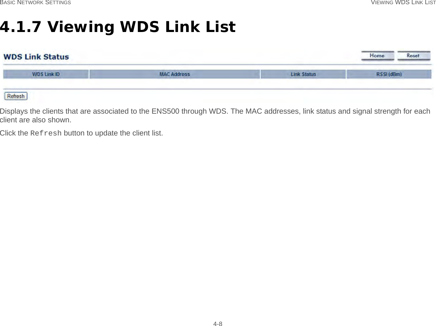 BASIC NETWORK SETTINGS VIEWING WDS LINK LIST 4-84.1.7 Viewing WDS Link ListDisplays the clients that are associated to the ENS500 through WDS. The MAC addresses, link status and signal strength for each client are also shown.Click the Refresh button to update the client list.