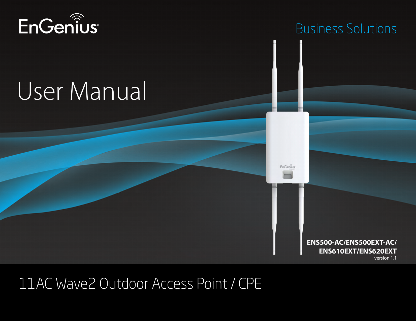 User ManualBusiness Solutions11AC Wave2 Outdoor Access Point / CPE ENS500-AC/ENS500EXT-AC/ENS610EXT/ENS620EXTversion 1.1