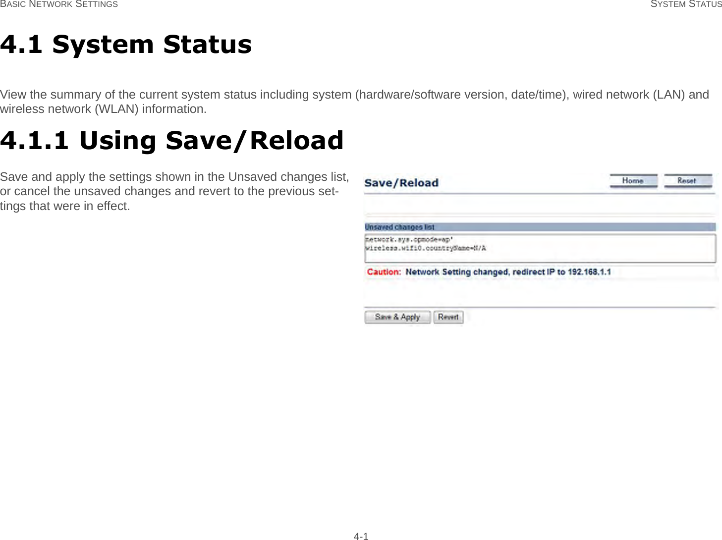 BASIC NETWORK SETTINGS SYSTEM STATUS 4-14.1 System StatusView the summary of the current system status including system (hardware/software version, date/time), wired network (LAN) and wireless network (WLAN) information.4.1.1 Using Save/ReloadSave and apply the settings shown in the Unsaved changes list, or cancel the unsaved changes and revert to the previous set-tings that were in effect.