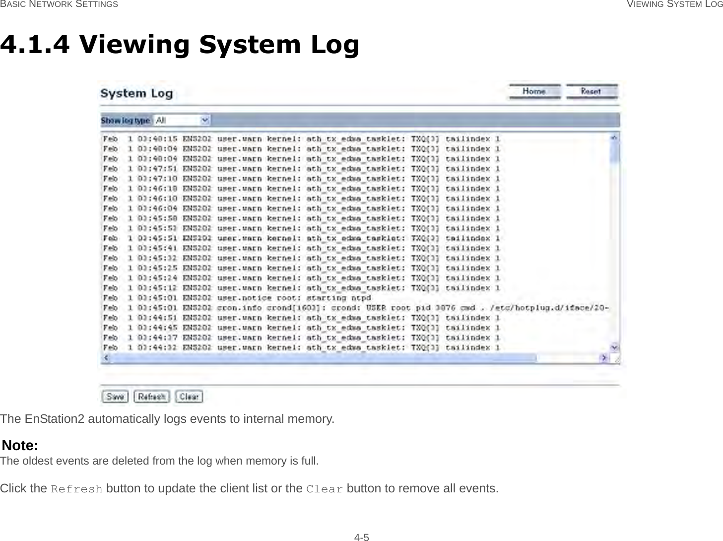 BASIC NETWORK SETTINGS VIEWING SYSTEM LOG 4-54.1.4 Viewing System LogThe EnStation2 automatically logs events to internal memory.Note:The oldest events are deleted from the log when memory is full.Click the Refresh button to update the client list or the Clear button to remove all events.