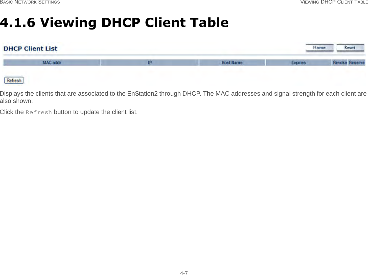 BASIC NETWORK SETTINGS VIEWING DHCP CLIENT TABLE 4-74.1.6 Viewing DHCP Client TableDisplays the clients that are associated to the EnStation2 through DHCP. The MAC addresses and signal strength for each client are also shown.Click the Refresh button to update the client list.