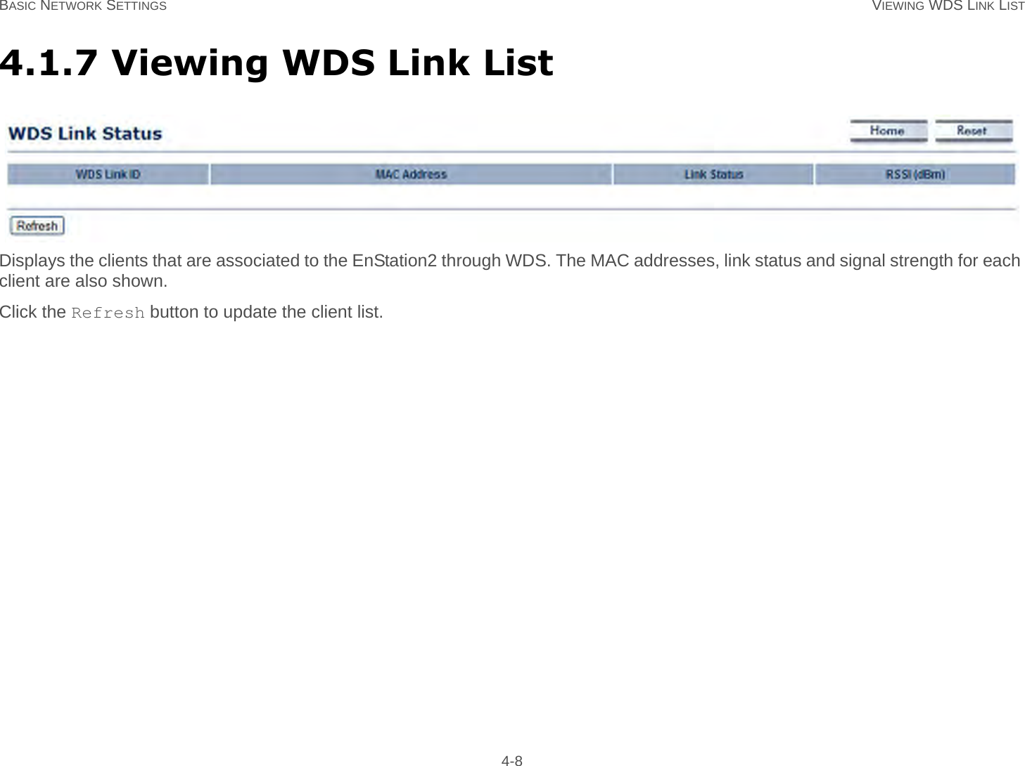 BASIC NETWORK SETTINGS VIEWING WDS LINK LIST 4-84.1.7 Viewing WDS Link ListDisplays the clients that are associated to the EnStation2 through WDS. The MAC addresses, link status and signal strength for each client are also shown.Click the Refresh button to update the client list.