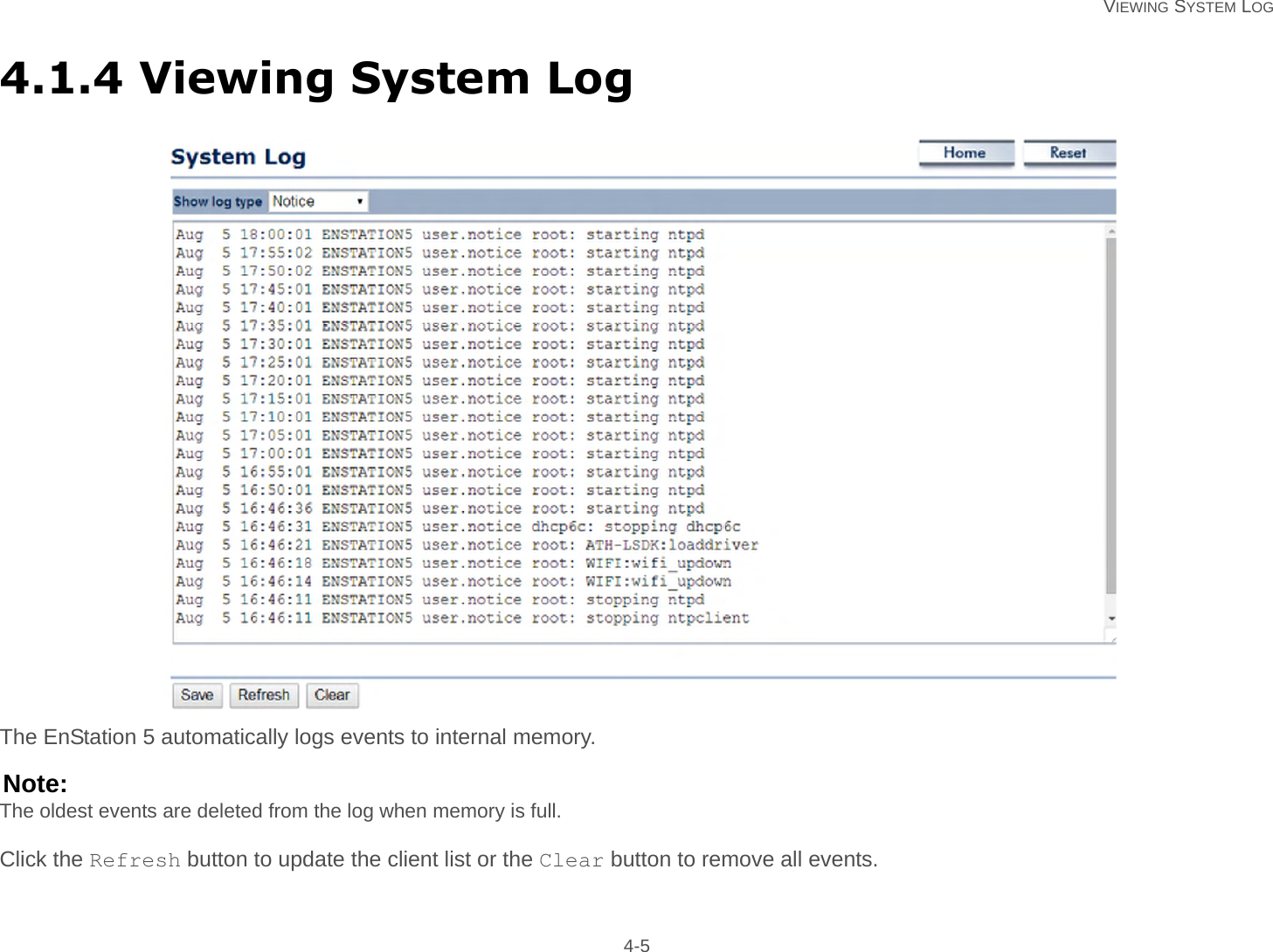   VIEWING SYSTEM LOG 4-54.1.4 Viewing System LogThe EnStation 5 automatically logs events to internal memory.Note:The oldest events are deleted from the log when memory is full.Click the Refresh button to update the client list or the Clear button to remove all events.