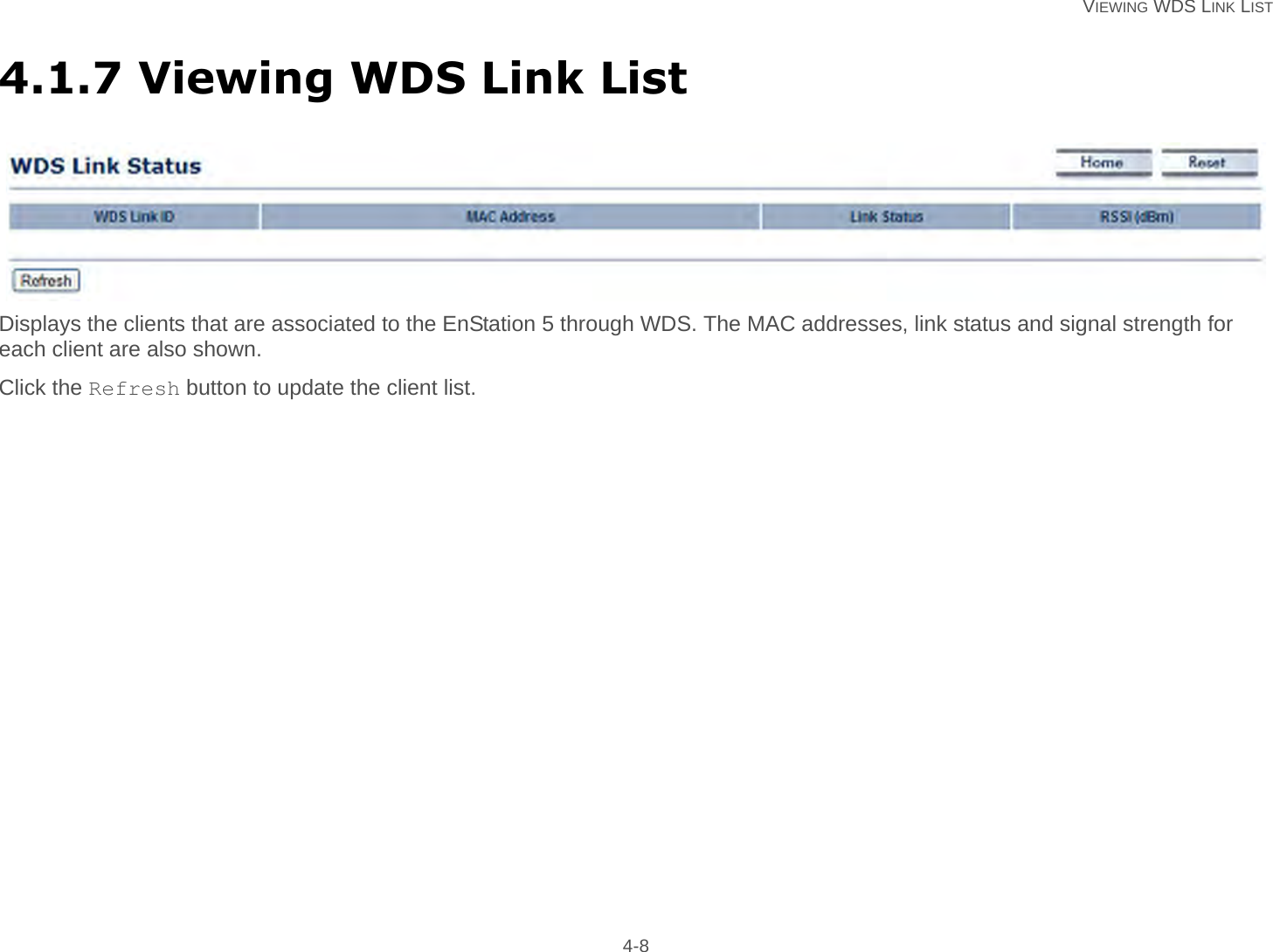   VIEWING WDS LINK LIST 4-84.1.7 Viewing WDS Link ListDisplays the clients that are associated to the EnStation 5 through WDS. The MAC addresses, link status and signal strength for each client are also shown.Click the Refresh button to update the client list.
