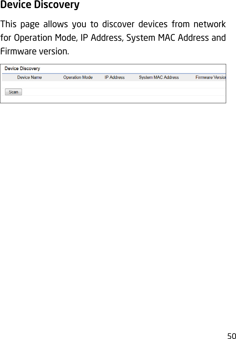 50Device Discovery This page allows you to discover devices from network forOperationMode,IPAddress,SystemMACAddressandFirmware version.