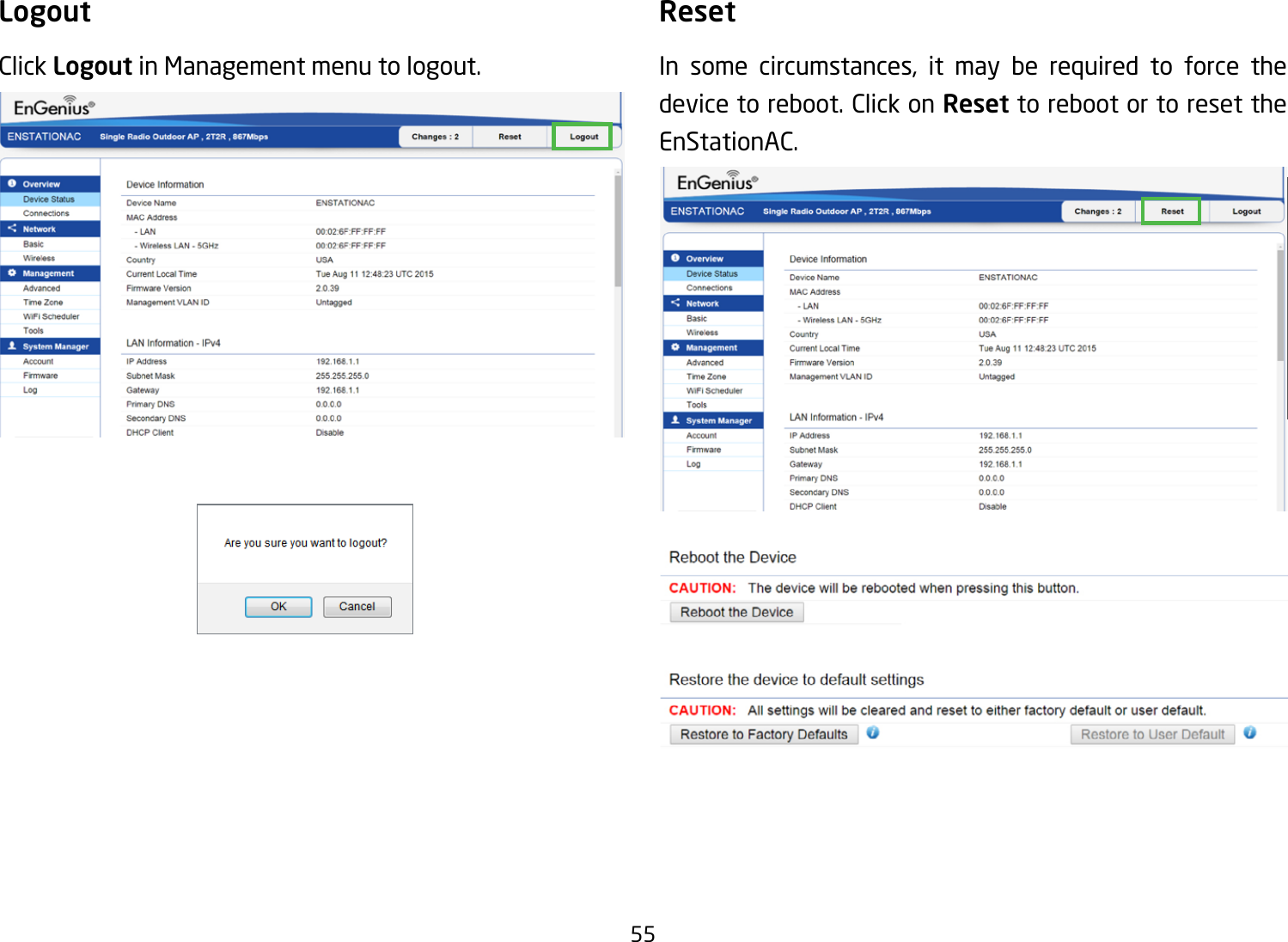 55LogoutClick Logout in Management menu to logout.ResetIn some circumstances, it may be required to force the device to reboot. Click on Reset to reboot or to reset the EnStationAC.