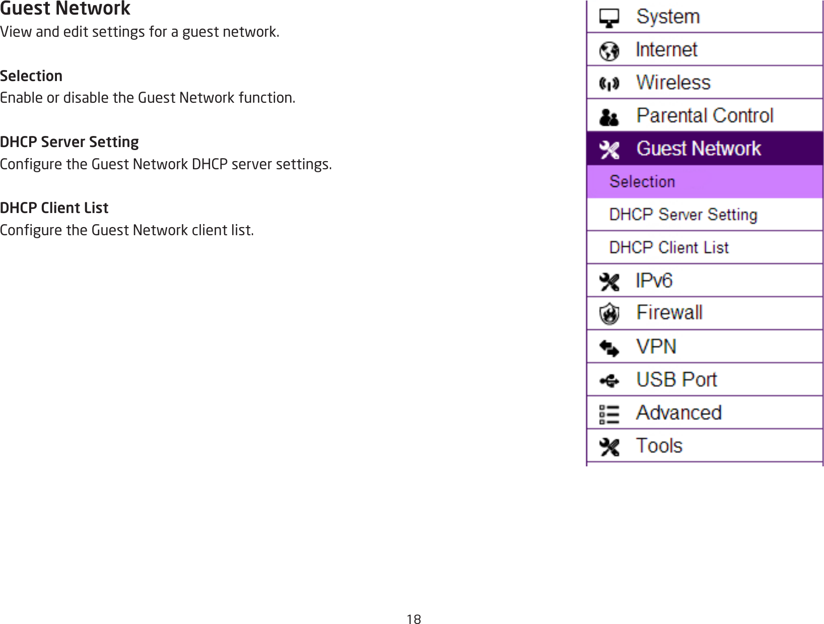 18Guest NetworkViewandeditsettingsforaguestnetwork.SelectionEnableordisabletheGuestNetworkfunction.DHCP Server SettingConguretheGuestNetworkDHCPserversettings.DHCP Client ListConguretheGuestNetworkclientlist.