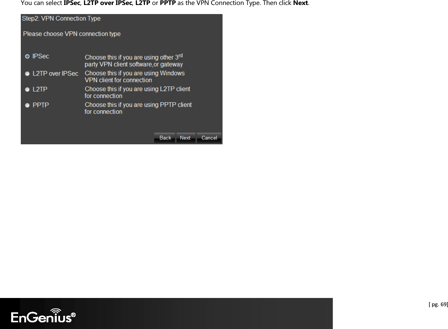  [ pg. 69] You can select IPSec, L2TP over IPSec, L2TP or PPTP as the VPN Connection Type. Then click Next.    