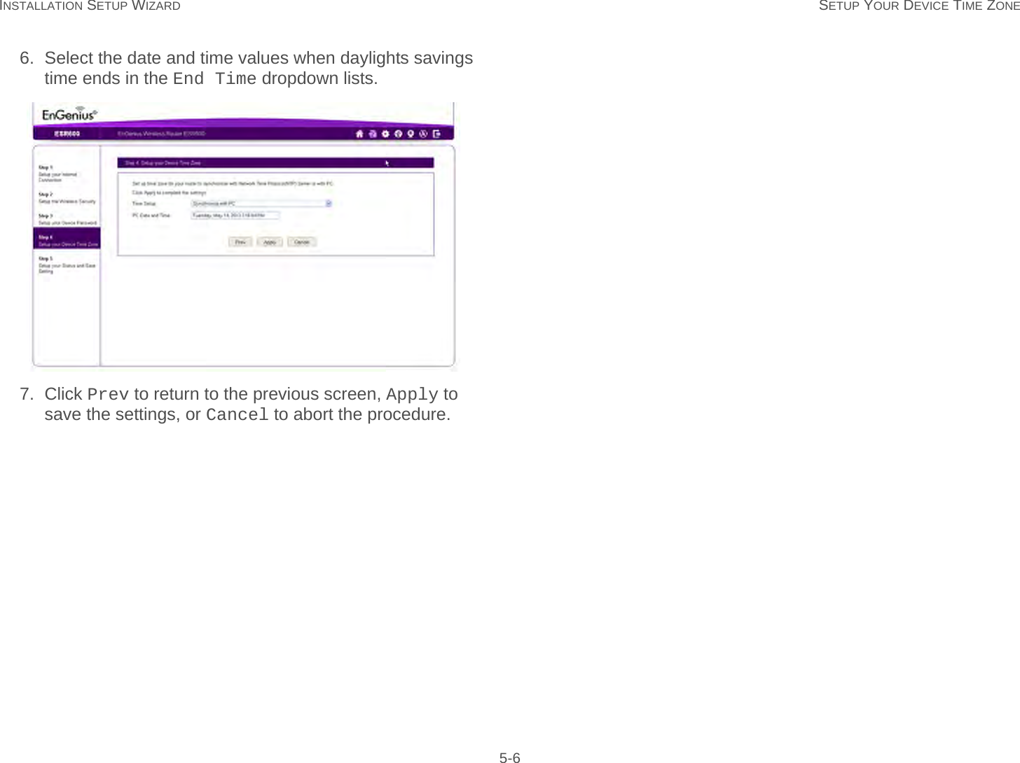 INSTALLATION SETUP WIZARD SETUP YOUR DEVICE TIME ZONE 5-66. Select the date and time values when daylights savings time ends in the End Time dropdown lists.7. Click Prev to return to the previous screen, Apply to save the settings, or Cancel to abort the procedure.