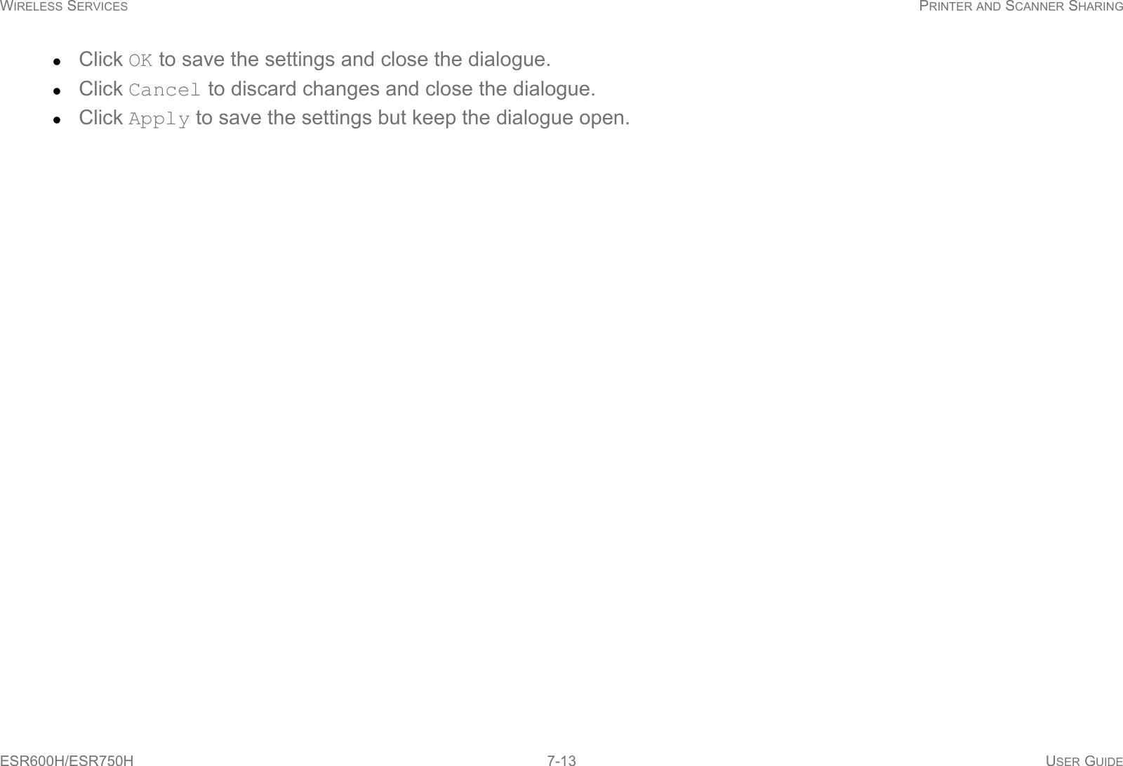 WIRELESS SERVICES PRINTER AND SCANNER SHARINGESR600H/ESR750H 7-13 USER GUIDEClick OK to save the settings and close the dialogue.Click Cancel to discard changes and close the dialogue.Click Apply to save the settings but keep the dialogue open.