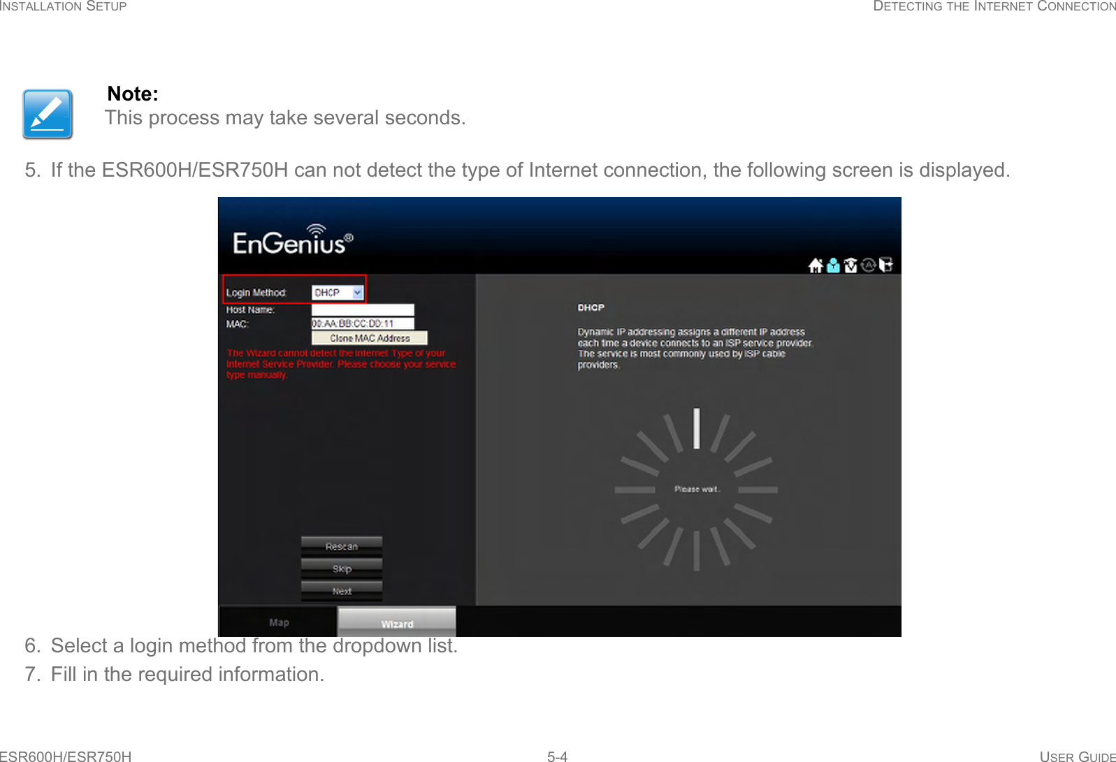 INSTALLATION SETUP DETECTING THE INTERNET CONNECTIONESR600H/ESR750H 5-4 USER GUIDE5. If the ESR600H/ESR750H can not detect the type of Internet connection, the following screen is displayed.6. Select a login method from the dropdown list.7. Fill in the required information.Note:This process may take several seconds.