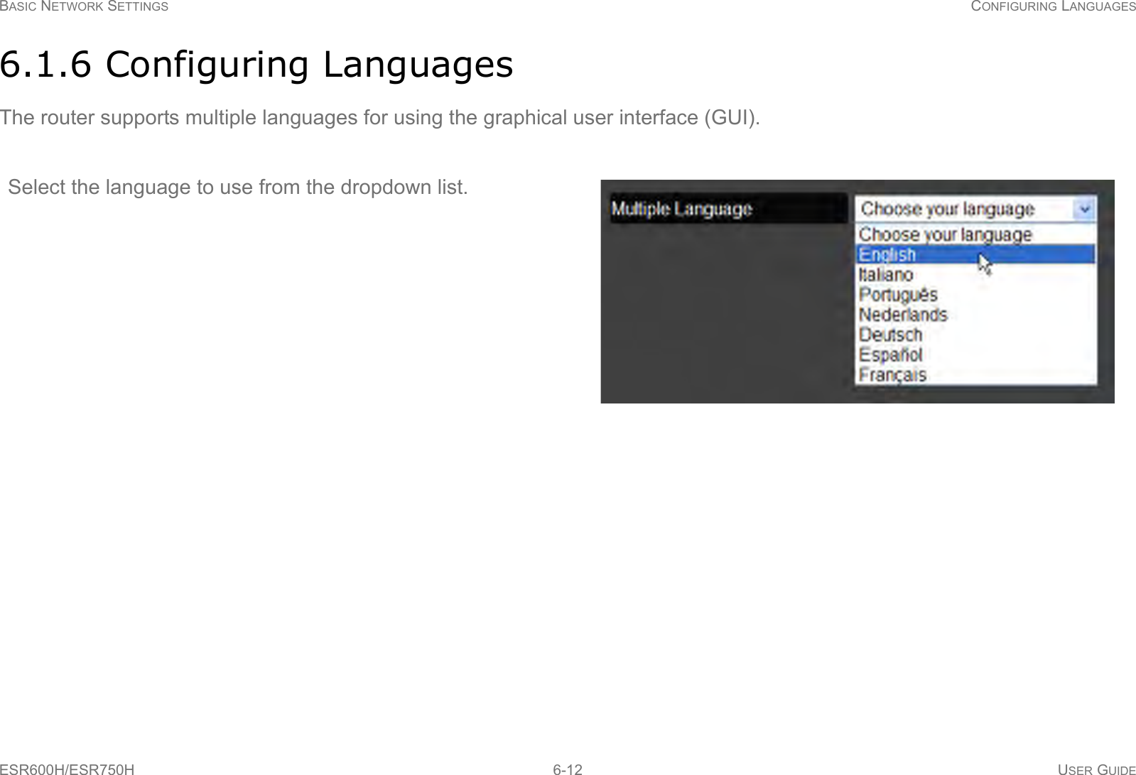 BASIC NETWORK SETTINGS CONFIGURING LANGUAGESESR600H/ESR750H 6-12 USER GUIDE6.1.6 Configuring LanguagesThe router supports multiple languages for using the graphical user interface (GUI).Select the language to use from the dropdown list.