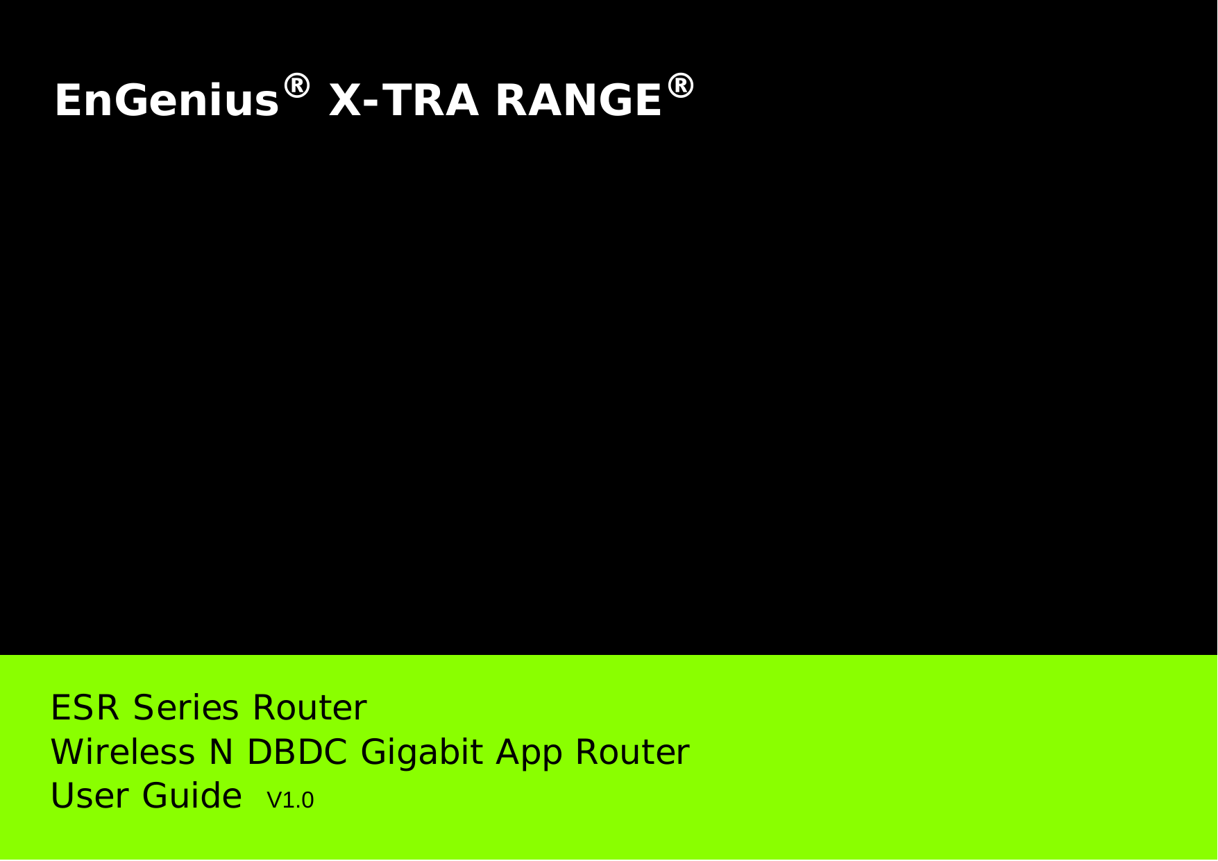 EnGenius® X-TRA RANGE®ESR Series RouterWireless N DBDC Gigabit App RouterUser Guide  V1.0