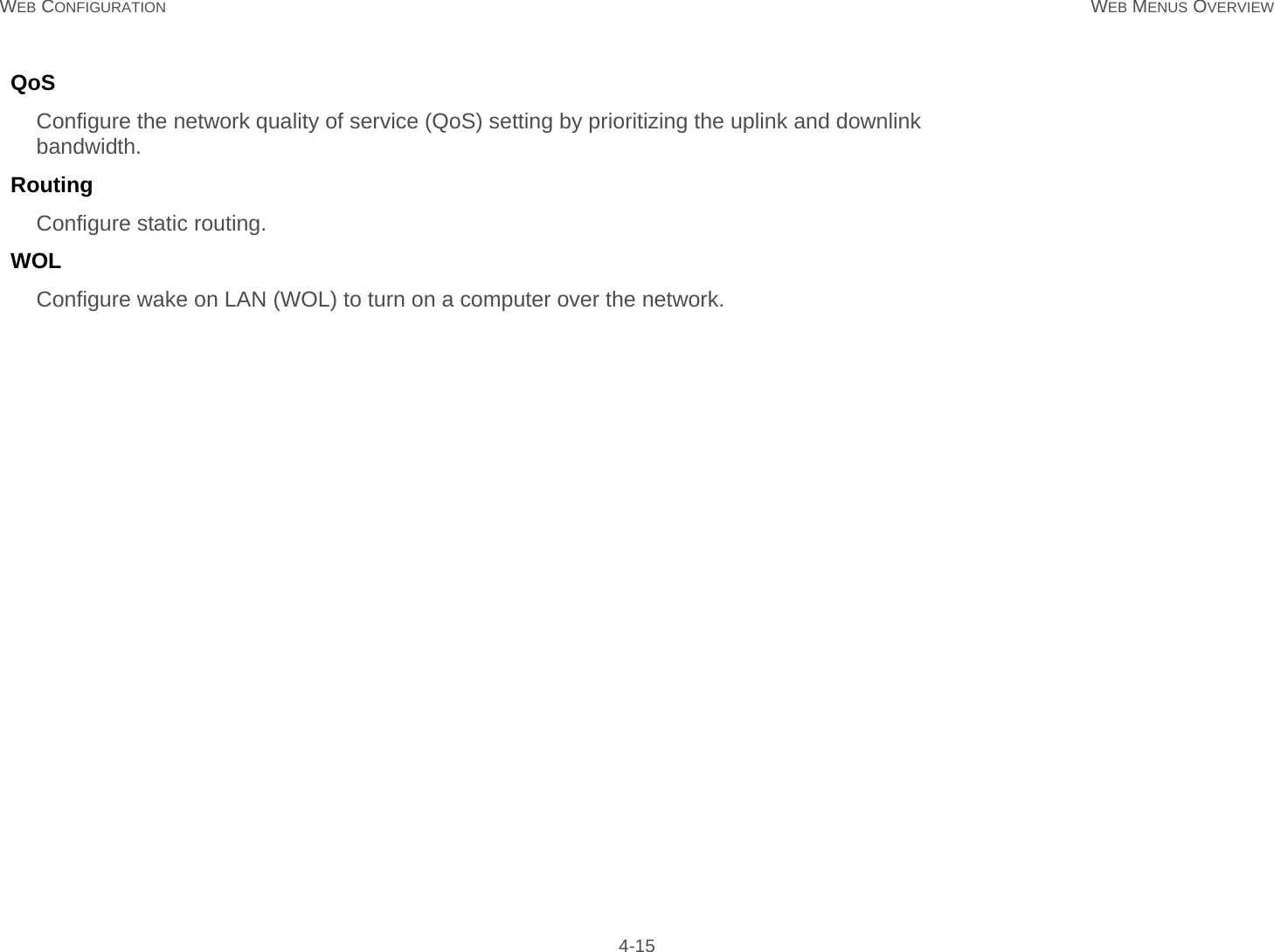 WEB CONFIGURATION WEB MENUS OVERVIEW 4-15QoSConfigure the network quality of service (QoS) setting by prioritizing the uplink and downlink bandwidth.RoutingConfigure static routing.WOLConfigure wake on LAN (WOL) to turn on a computer over the network.