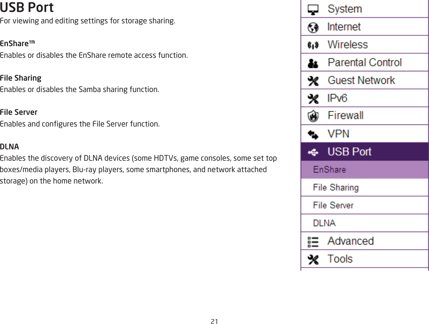 21USB PortFor viefing and editing settings for storage sharing.EnShare™EnaQles or disaQles the EnShare remote access function.File SharingEnaQles or disaQles the SamQa sharing function.File ServerEnaQles and congures the File Server function.DLNAEnaQles the discovery of 3L=A devices some H3TEs, game consoles, some set top Qogesmedia players, 1luray players, some smartphones, and netfork attached storage on the home netfork.