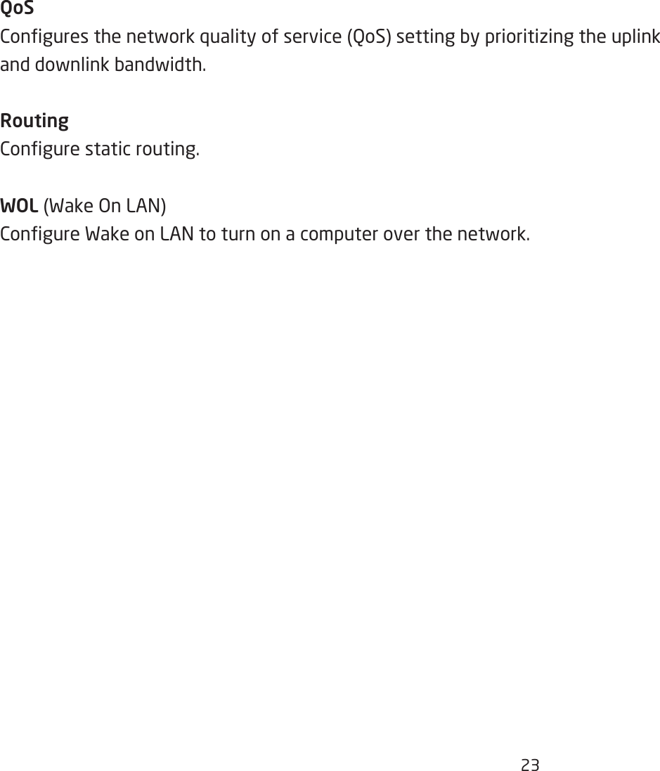 23QoS2ongures the netfork `uality of service QoS setting Qy prioritiiing the uplink and dofnlink Qandfidth.Routing2ongure static routing.WOL Fake &gt;n LA=2ongure Fake on LA= to turn on a computer over the netfork.