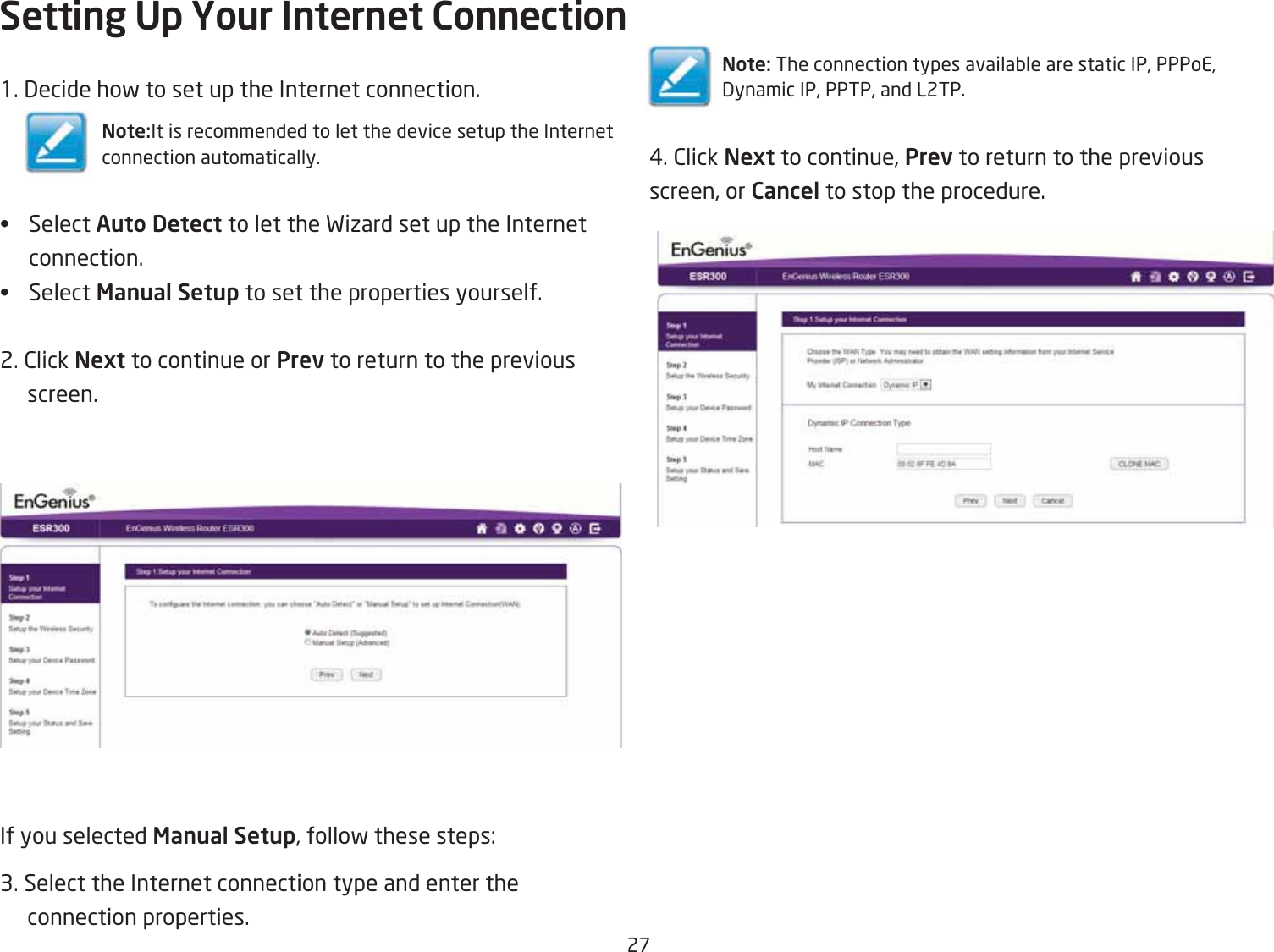 2&amp;1. 3ecide hof to set up the Internet connection.Note:It is recommended to let the device setup the Internetconnection automatically.• Select Auto Detect to let the Fiiard set up the Internet connection.• Select Manual Setup to set the properties yourself.2. 2lick Next to continue or Prev to return to the previous screen.If you selected Manual Setup, follof these steps:3. Select the Internet connection type and enter the connection properties.Setting Up Your Internet ConnectionNote: The connection types availaQle are static IP, PPPoE,3ynamic IP, PPTP, and L2TP. #. 2lick Next to continue, Prev to return to the previousscreen, or Cancel to stop the procedure.