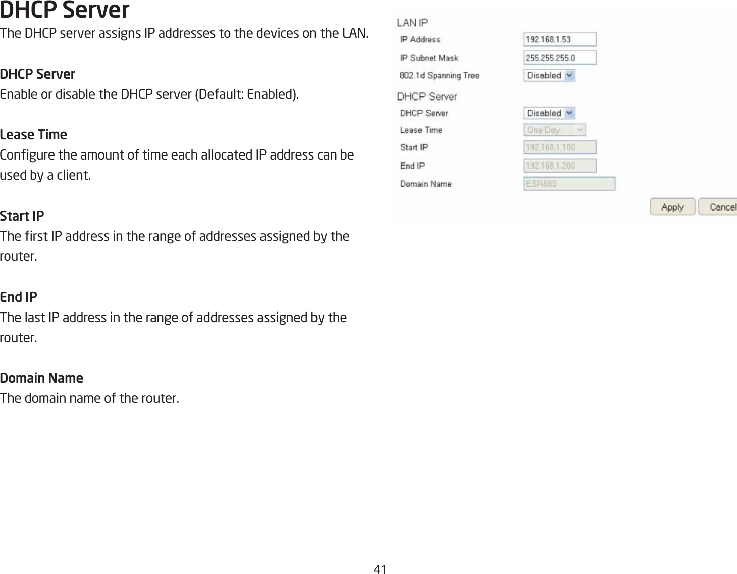 #1DHCP ServerThe 3H2P server assigns IP addresses to the devices on the LA=.DHCP ServerEnaQle or disaQle the 3H2P server 3efault: EnaQled.Lease Ti\e2ongure the amount of time each allocated IP address can Qe used Qy a client.Start IPThe rst IP address in the range of addresses assigned Qy the router.End IPThe last IP address in the range of addresses assigned Qy the router.Do\ain Na\eThe domain name of the router.