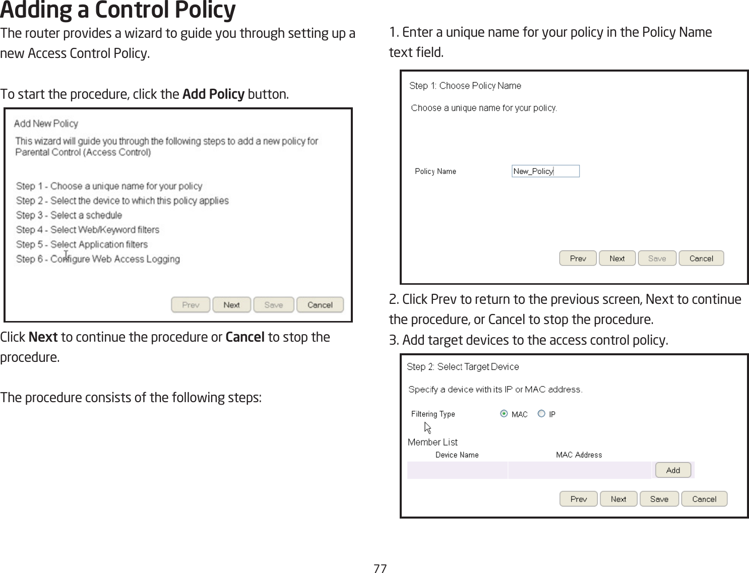 &amp;&amp;Adding a Control PolicyThe router provides a fiiard to guide you through setting up a nef Access 2ontrol Policy.To start the procedure, click the Add Policy Qutton.2lick Next to continue the procedure or Cancel to stop theprocedure.The procedure consists of the follofing steps:1. Enter a uni`ue name for your policy in the Policy =ametegt eld.2. 2lick Prev to return to the previous screen, =egt to continuethe procedure, or 2ancel to stop the procedure.3. Add target devices to the access control policy.