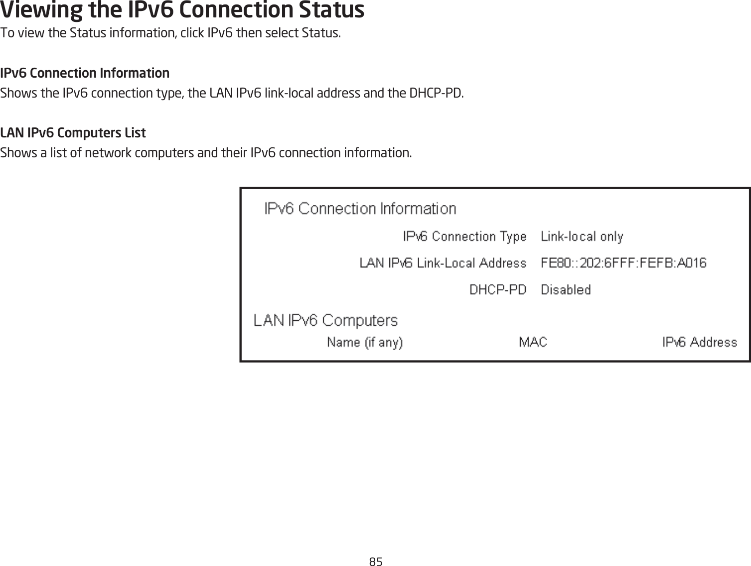 &apos;5Viewing the IPv6 Connection StatusTo vief the Status information, click IPv6 then select Status.IPv6 Connection InUor\ationShofs the IPv6 connection type, the LA= IPv6 linklocal address and the 3H2PP3.LAN IPv6 Co\puters ListShofs a list of netfork computers and their IPv6 connection information.