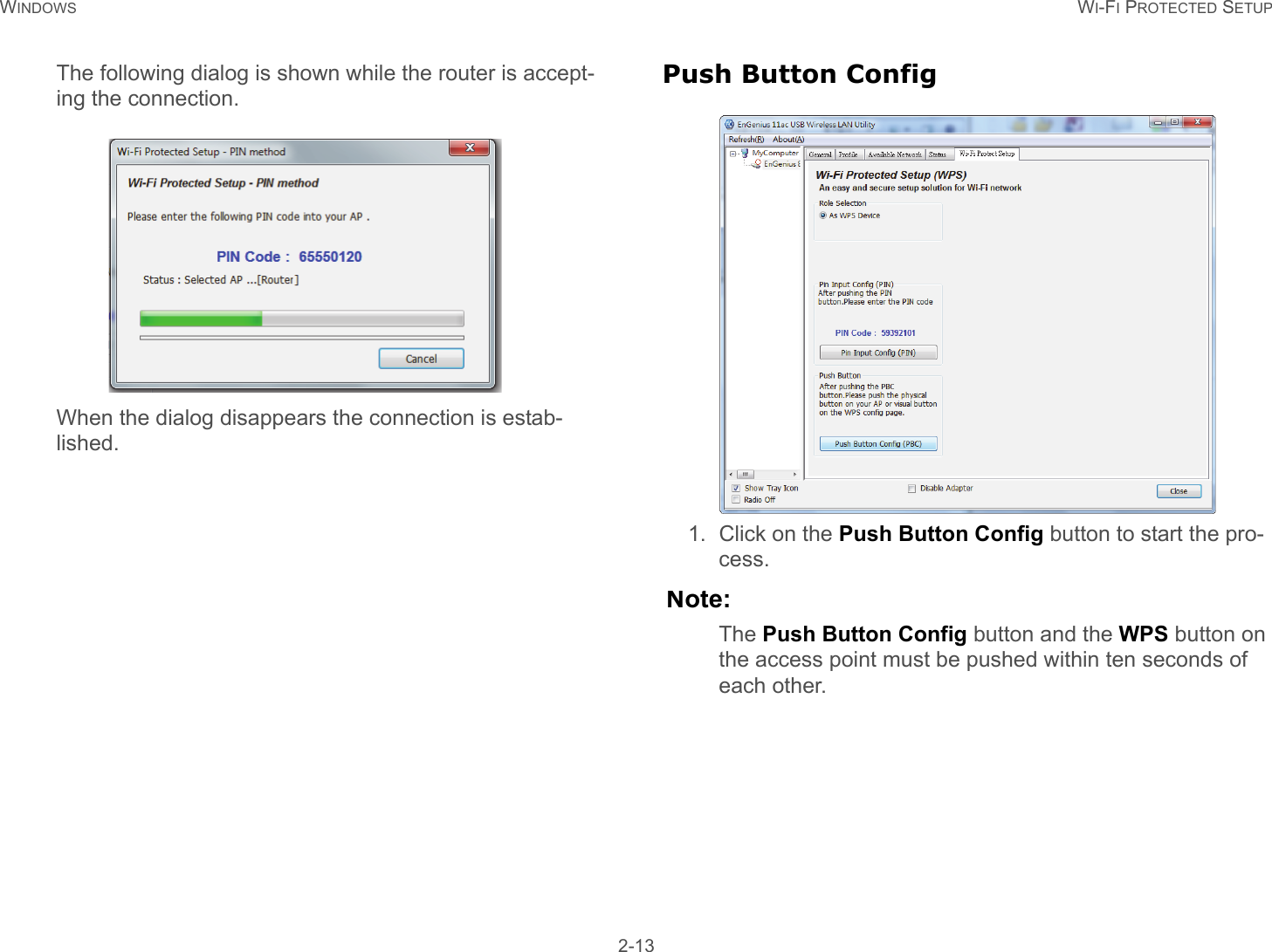 WINDOWS WI-FI PROTECTED SETUP 2-13The following dialog is shown while the router is accept-ing the connection.When the dialog disappears the connection is estab-lished.Push Button Config1. Click on the Push Button Config button to start the pro-cess.Note:The Push Button Config button and the WPS button on the access point must be pushed within ten seconds of each other.