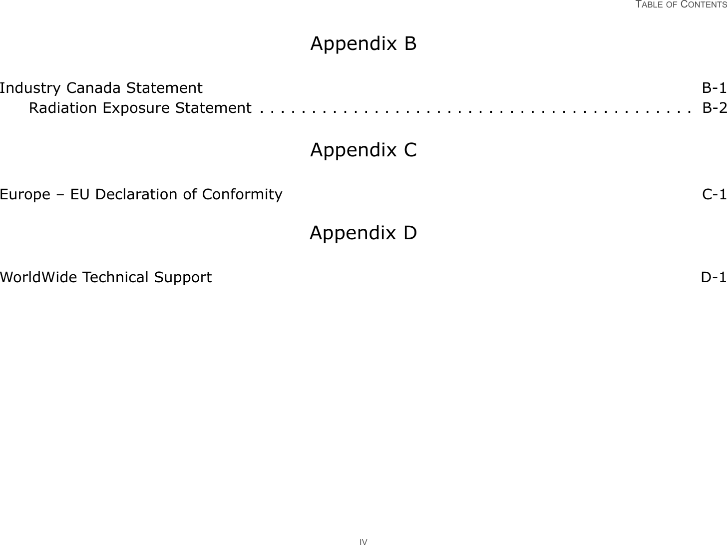 TABLE OF CONTENTS IVAppendix BIndustry Canada Statement B-1Radiation Exposure Statement  . . . . . . . . . . . . . . . . . . . . . . . . . . . . . . . . . . . . . . . . . .  B-2Appendix CEurope – EU Declaration of Conformity C-1Appendix DWorldWide Technical Support D-1