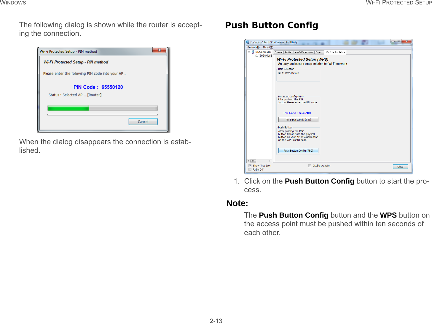 WINDOWS WI-FI PROTECTED SETUP 2-13The following dialog is shown while the router is accept-ing the connection.When the dialog disappears the connection is estab-lished.Push Button Config1. Click on the Push Button Config button to start the pro-cess.Note:The Push Button Config button and the WPS button on the access point must be pushed within ten seconds of each other.