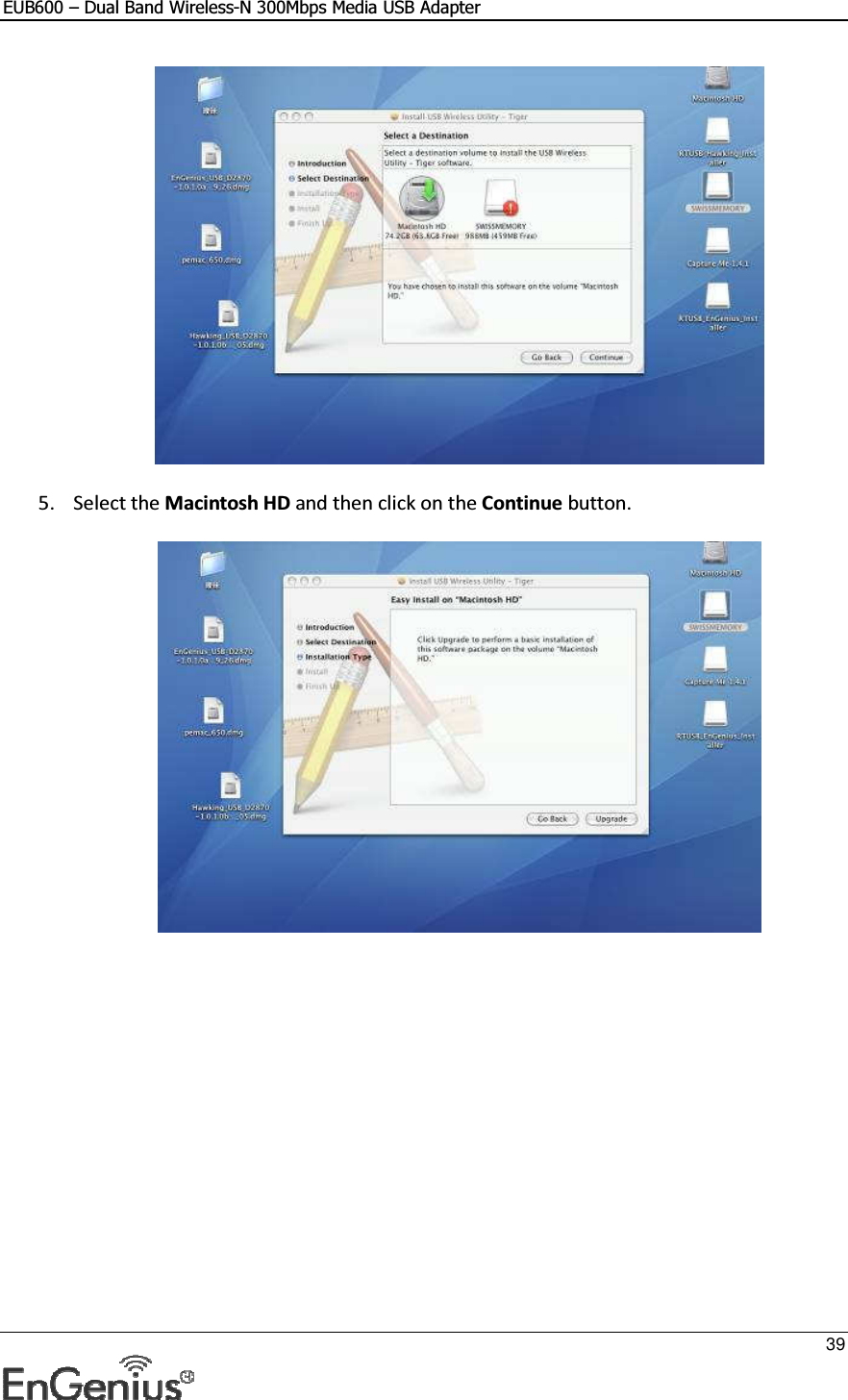 EUB600 – Dual Band Wireless-N 300Mbps Media USB Adapter     39    5. Select the Macintosh HD and then click on the Continue button.     