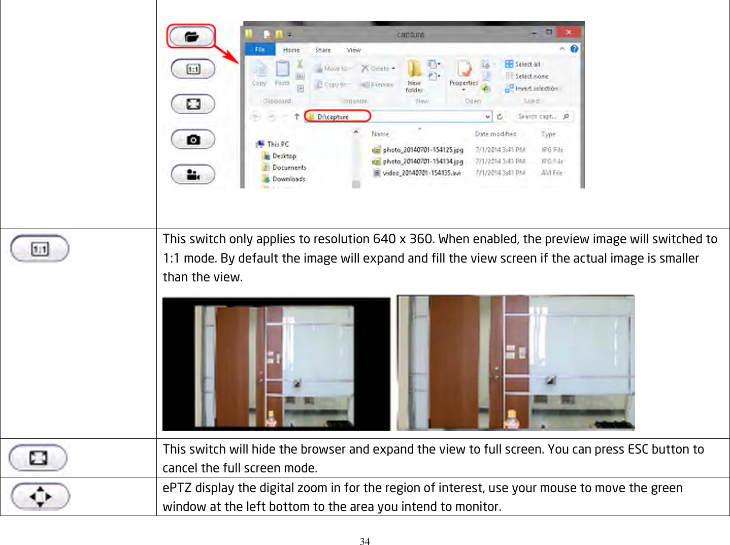 34         This switch only applies to resolution 640 x 360. When enabled, the preview image will switched to 1:1 mode. By default the image will expand and fill the view screen if the actual image is smaller than the view.   This switch will hide the browser and expand the view to full screen. You can press ESC button to cancel the full screen mode.  ePTZ display the digital zoom in for the region of interest, use your mouse to move the green window at the left bottom to the area you intend to monitor. 