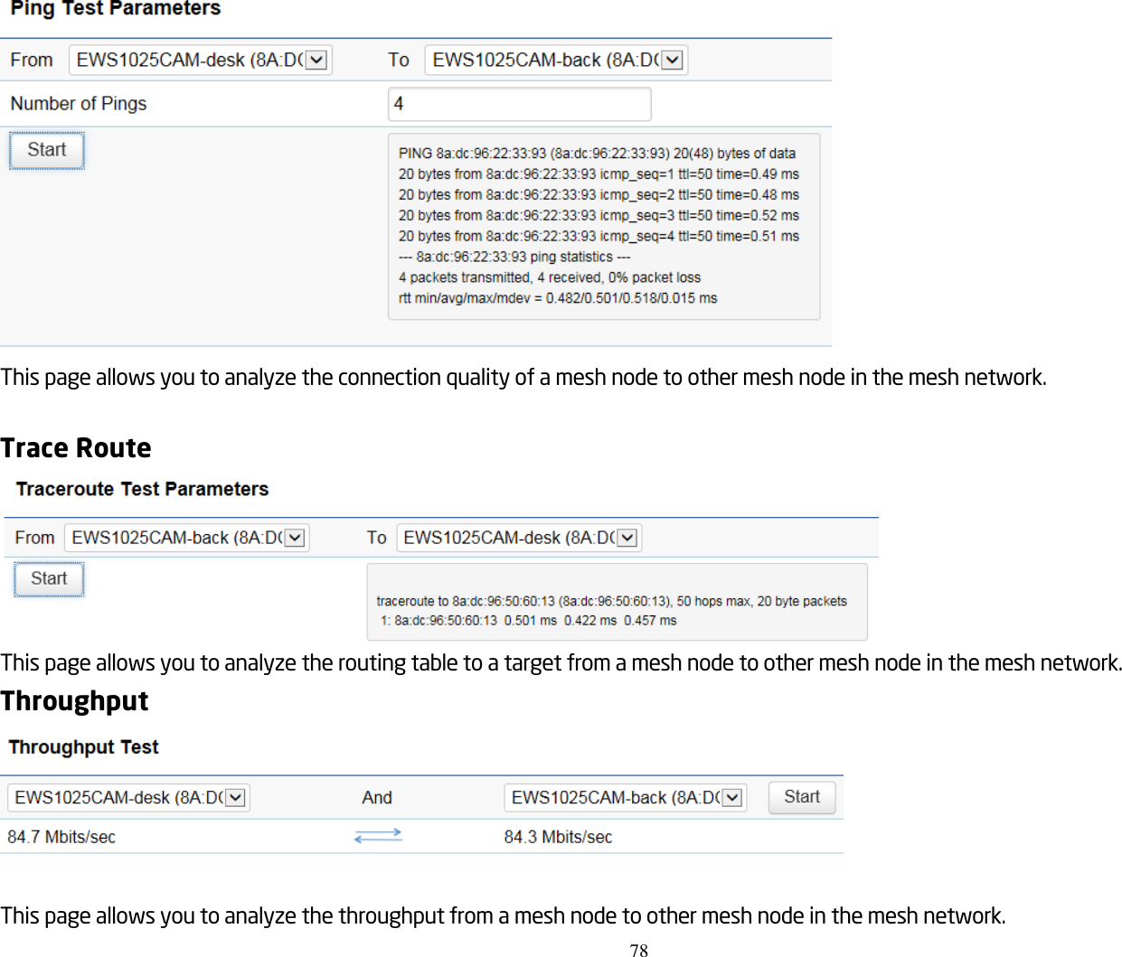 78   This page allows you to analyze the connection quality of a mesh node to other mesh node in the mesh network.  Trace Route  This page allows you to analyze the routing table to a target from a mesh node to other mesh node in the mesh network. Throughput   This page allows you to analyze the throughput from a mesh node to other mesh node in the mesh network. 