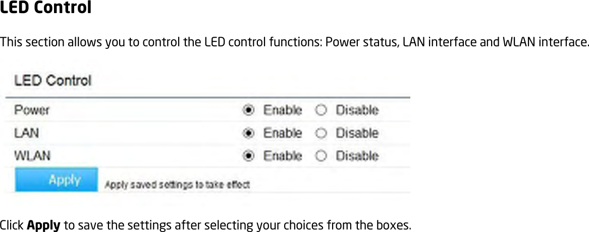 LED Control This section allows you to control the LED control functions: Power status, LAN interface and WLAN interface.  Click Apply to save the settings after selecting your choices from the boxes.  