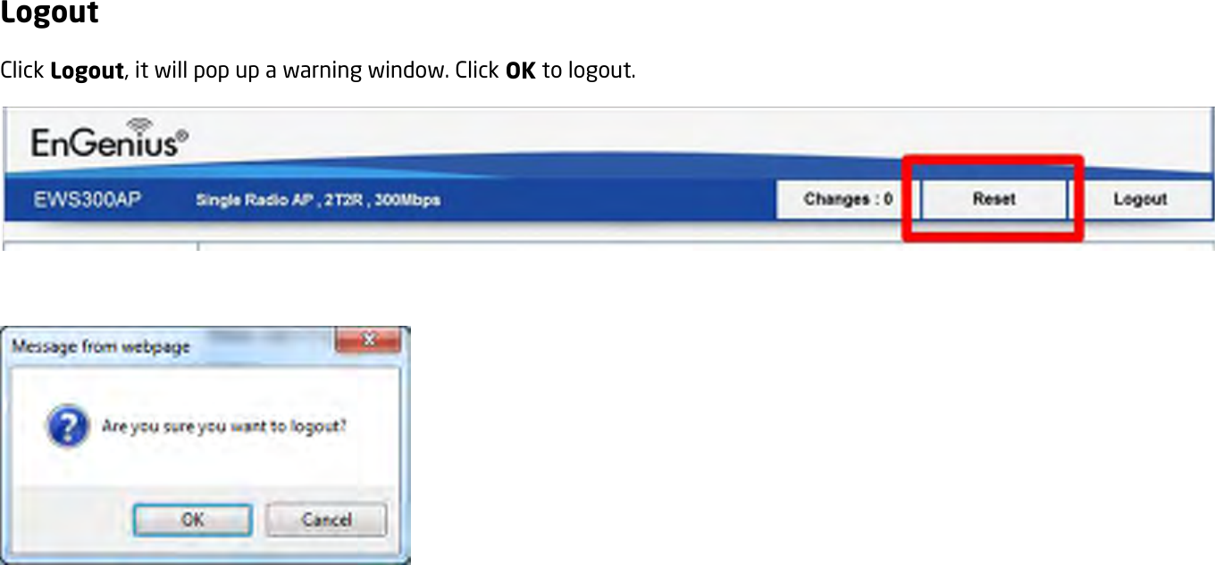 Logout Click Logout, it will pop up a warning window. Click OK to logout.      