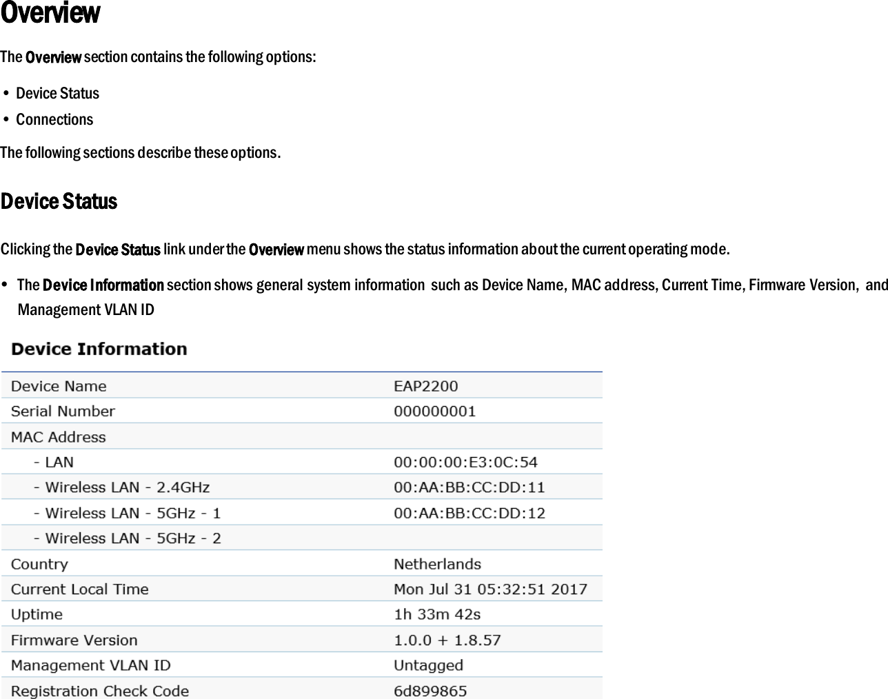 Overview The Overview section contains the following options: • Device Status • Connections The following sections describe these options. Device Status Clicking the Device Status link under the Overview menu shows the status information about the current operating mode.  The Device Information section shows general system information  such as Device Name, MAC address, Current Time, Firmware Version, and Management VLAN ID    