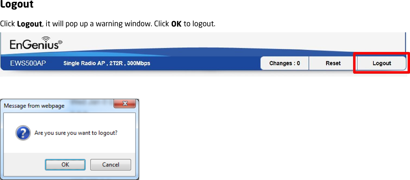 Logout Click Logout, it will pop up a warning window. Click OK to logout.      