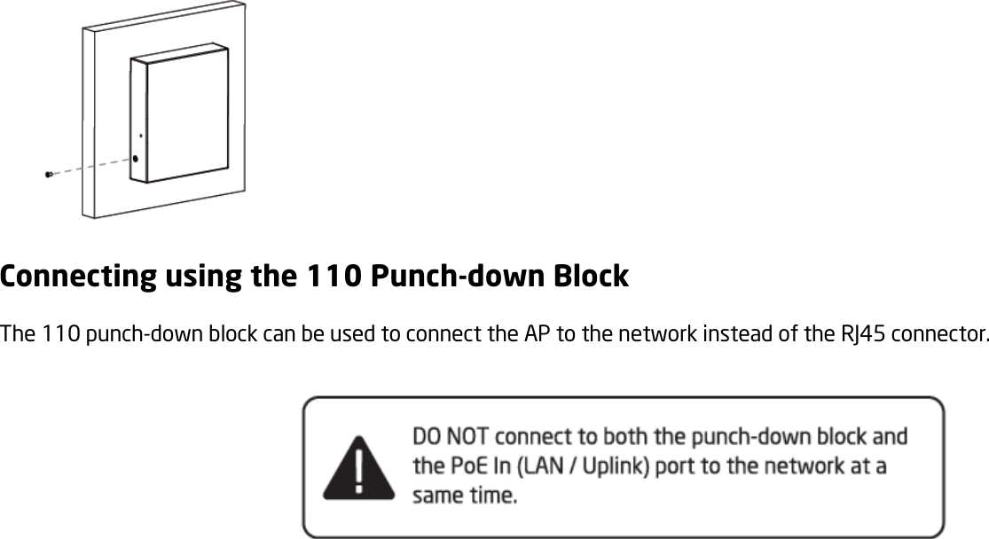  Connecting using the 110 Punch-down Block The 110 punch-down block can be used to connect the AP to the network instead of the RJ45 connector.    