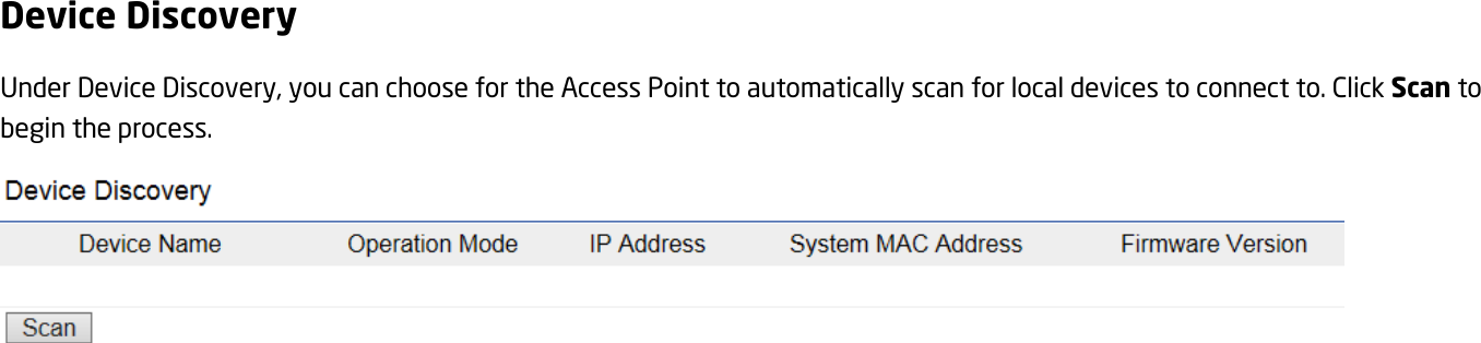 Device Discovery Under Device Discovery, you can choose for the Access Point to automatically scan for local devices to connect to. Click Scan to begin the process.   