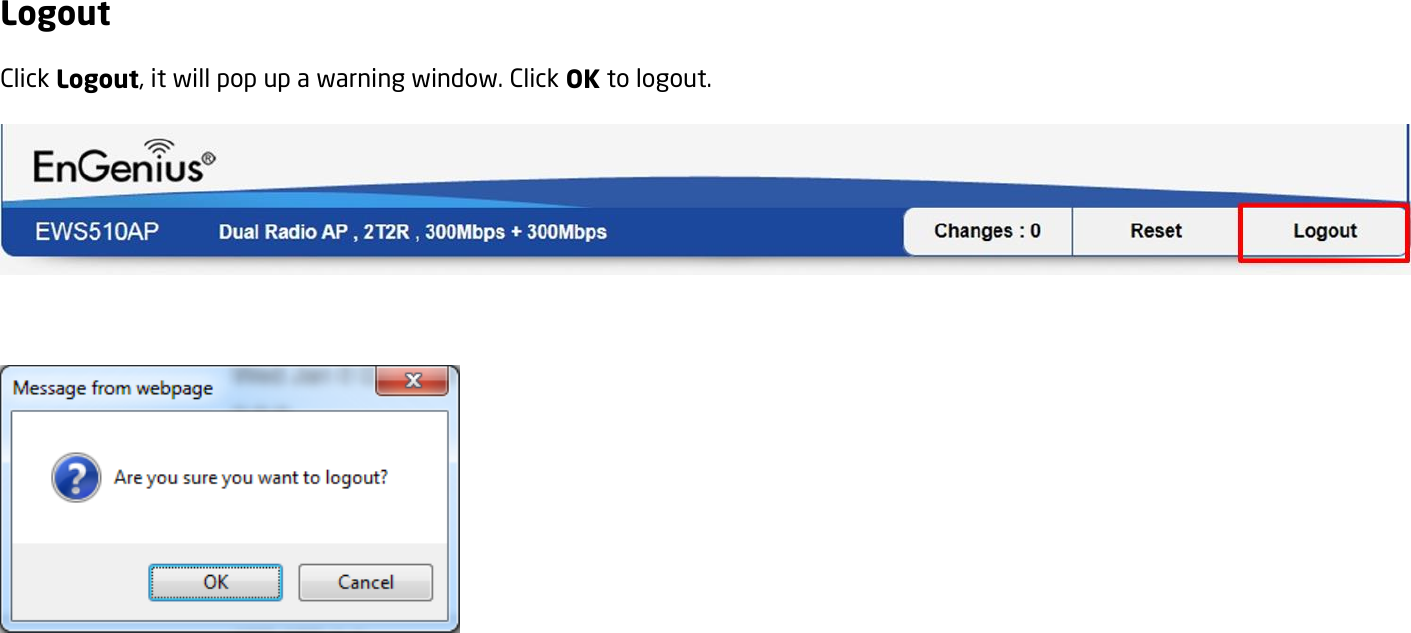 Logout Click Logout, it will pop up a warning window. Click OK to logout.      