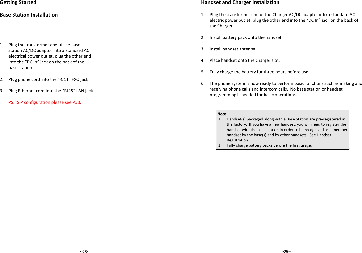   ~25~Getting Started  Base Station Installation *  !!=//@B#C8)=)!= ,  BS**C-K28).  BS0$C/&lt;8)#!$7   ~26~Handset and Charger Installation *  !!//@B#C8)=)! , #=&quot;) . # 0  $ -&quot;=&quot;!=! 1  3&quot;&quot;!=!) &lt;=!= Note:*  +9:)%5!&quot; #!&quot;@&quot;==D==&quot;=9:=&quot; + ,  -&quot;=&quot;)=!! 