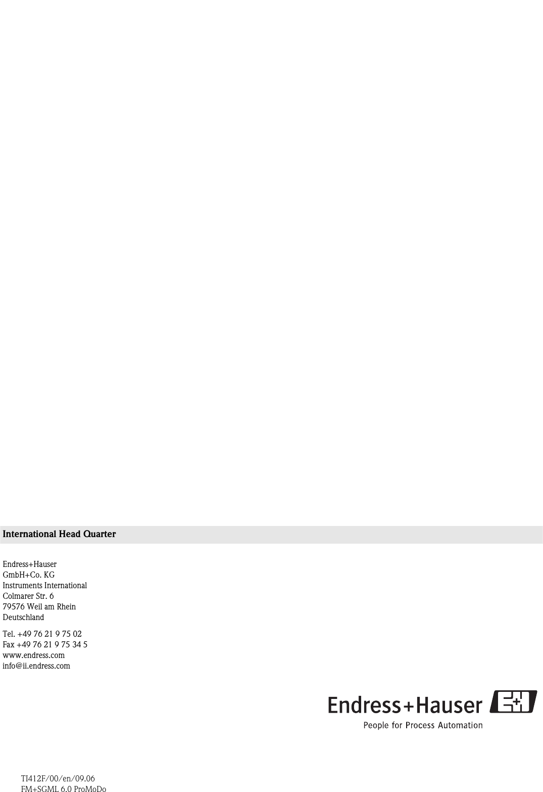 International Head QuarterEndress+HauserGmbH+Co. KGInstruments InternationalColmarer Str. 679576 Weil am RheinDeutschlandTel. +49 76 21 9 75 02Fax +49 76 21 9 75 34 5www.endress.cominfo@ii.endress.comTI412F/00/en/09.06FM+SGML 6.0 ProMoDo
