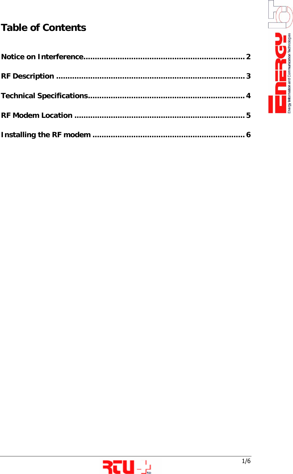  1/6 Table of Contents  Notice on Interference.......................................................................2 RF Description ...................................................................................3 Technical Specifications..................................................................... 4 RF Modem Location ...........................................................................5 Installing the RF modem ...................................................................6                          