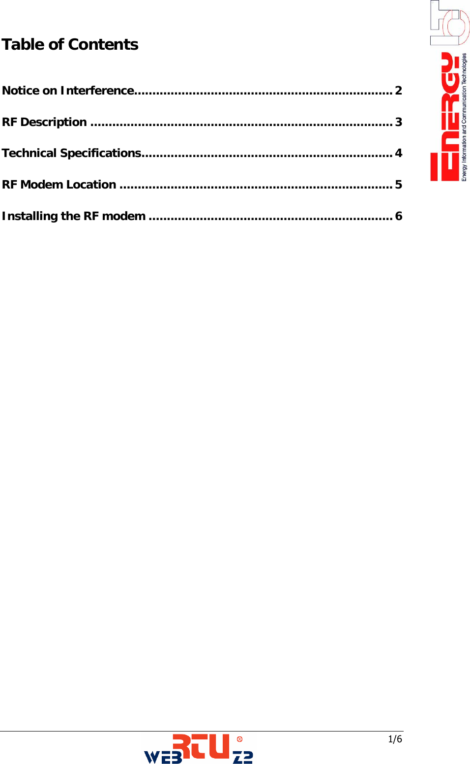  1/6 Table of Contents  Notice on Interference....................................................................... 2 RF Description ...................................................................................3 Technical Specifications..................................................................... 4 RF Modem Location ...........................................................................5 Installing the RF modem ...................................................................6                                  