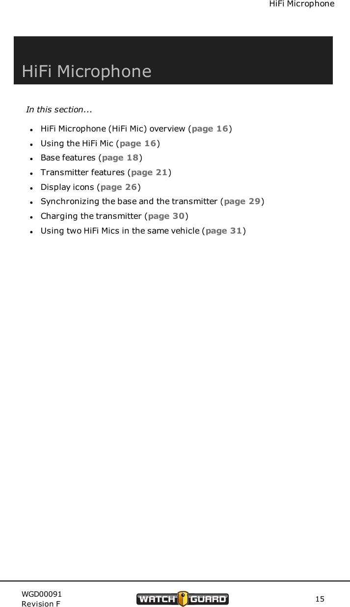 HiFi MicrophoneHiFi MicrophoneIn this section...lHiFi Microphone (HiFi Mic) overview (page 16)lUsing the HiFi Mic (page 16)lBase features (page 18)lTransmitter features (page 21)lDisplay icons (page 26)lSynchronizing the base and the transmitter (page 29)lCharging the transmitter (page 30)lUsing two HiFi Mics in the same vehicle (page 31)WGD00091Revision F 15