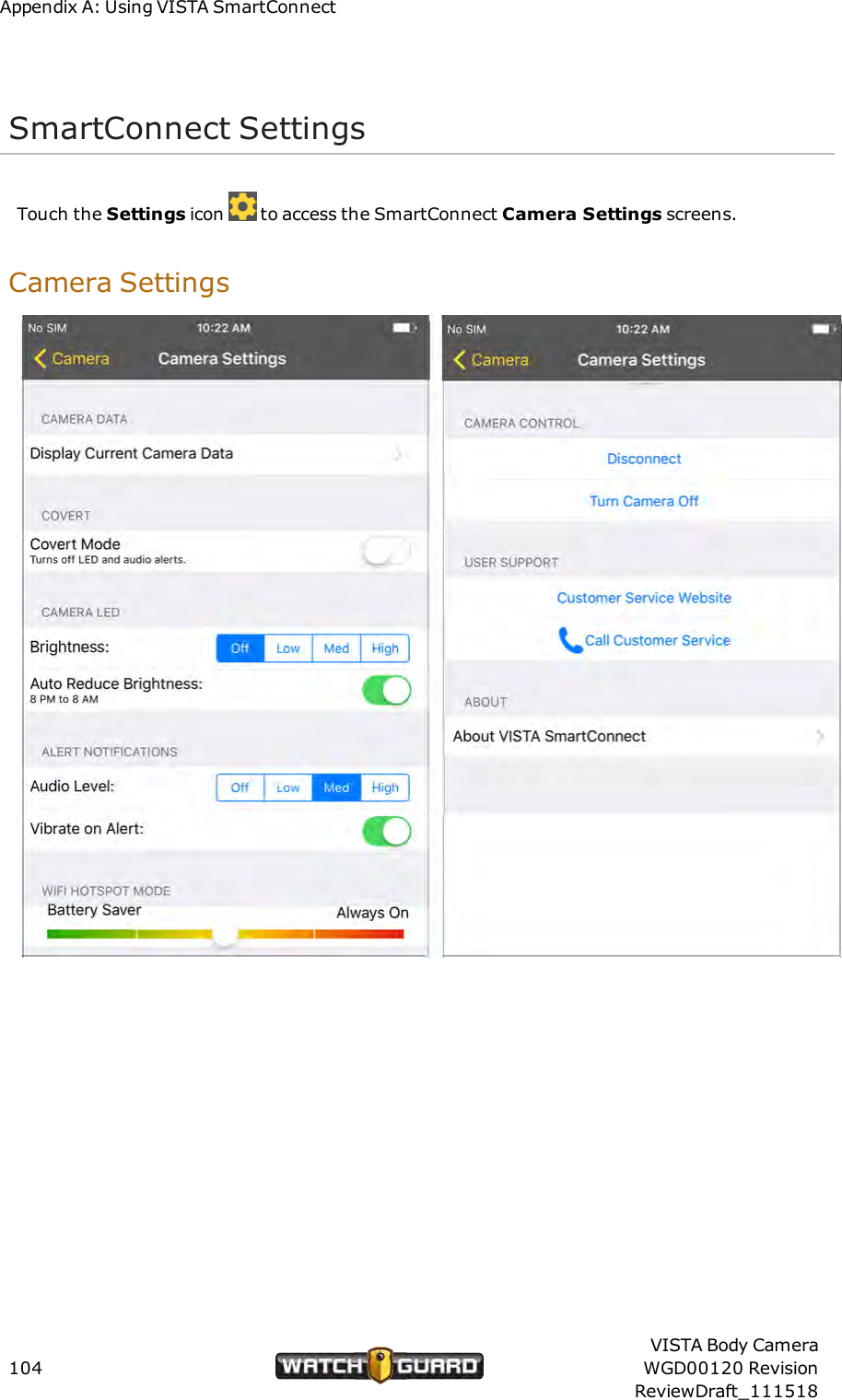 Appendix A: Using VISTA SmartConnectSmartConnect SettingsTouch the Settings icon to access the SmartConnect Camera Settings screens.Camera Settings104VISTA Body CameraWGD00120 RevisionReviewDraft_111518