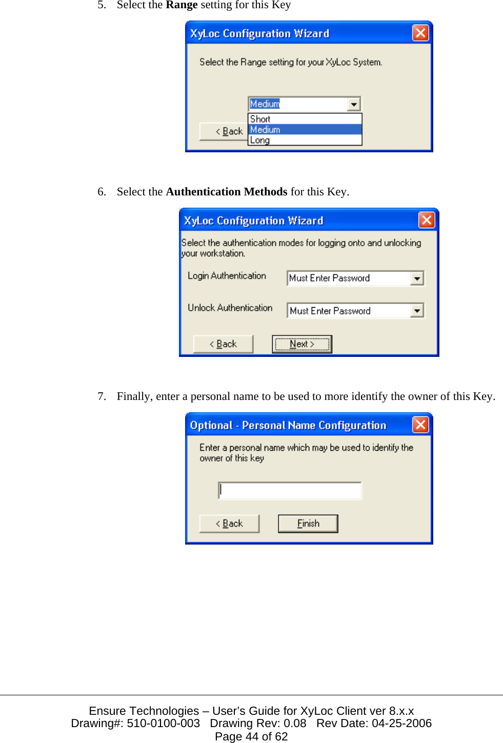  Ensure Technologies – User’s Guide for XyLoc Client ver 8.x.x Drawing#: 510-0100-003   Drawing Rev: 0.08   Rev Date: 04-25-2006 Page 44 of 62 5. Select the Range setting for this Key    6. Select the Authentication Methods for this Key.    7. Finally, enter a personal name to be used to more identify the owner of this Key.    