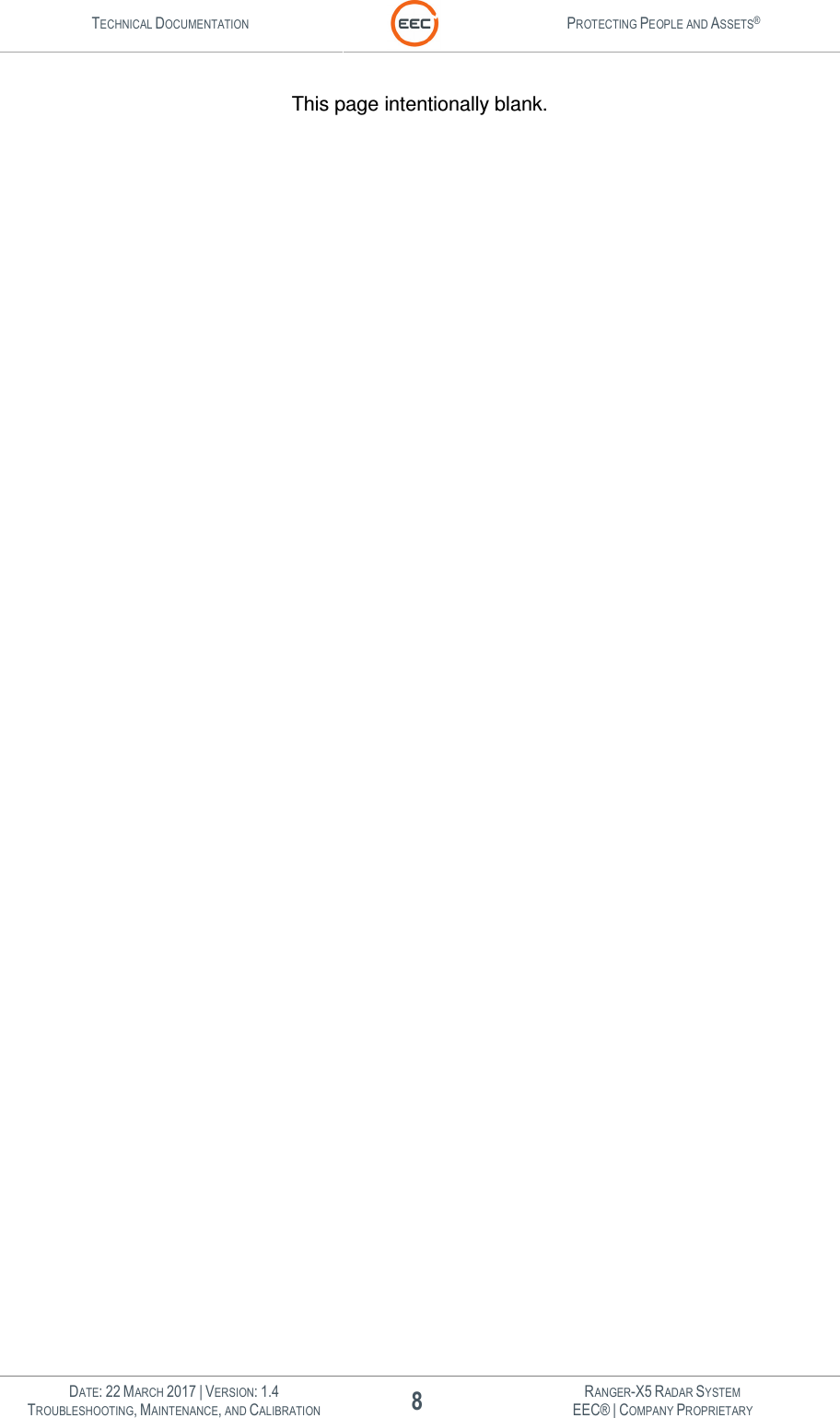 TECHNICAL DOCUMENTATION  PROTECTING PEOPLE AND ASSETS®   DATE: 22 MARCH 2017 | VERSION: 1.4 8 RANGER-X5 RADAR SYSTEM TROUBLESHOOTING, MAINTENANCE, AND CALIBRATION EEC® | COMPANY PROPRIETARY  This page intentionally blank.   
