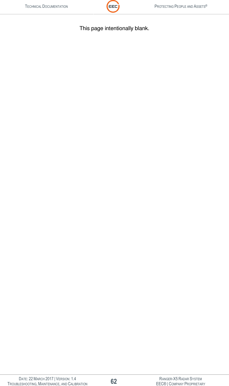 TECHNICAL DOCUMENTATION  PROTECTING PEOPLE AND ASSETS®   DATE: 22 MARCH 2017 | VERSION: 1.4 62 RANGER-X5 RADAR SYSTEM TROUBLESHOOTING, MAINTENANCE, AND CALIBRATION EEC® | COMPANY PROPRIETARY  This page intentionally blank.   